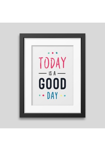 Affiche encadrée Today is a good day